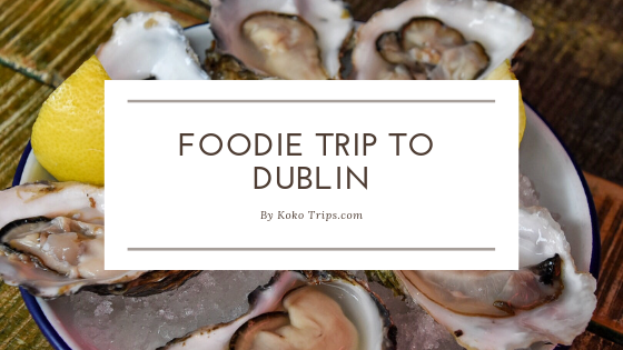 Foodie Trip to Dublin